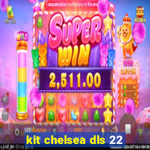 kit chelsea dls 22